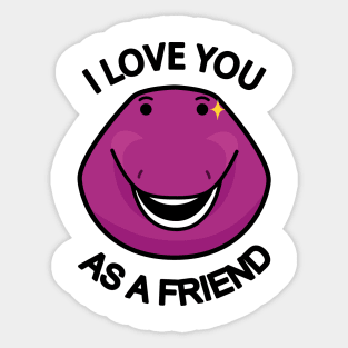 I Love You As A Friend Sticker